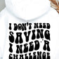 I Dont Need Saving I need A Challenge Svg Files, Svg Tshirt, Png and Svg Sublimation Design, Svg Files For Cricut, Silhouette