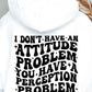 I Dont Have An Attitude Problem Svg Files, Svg Tshirt, Png and Svg Sublimation Design, Svg Files For Cricut, Silhouette