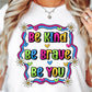 Sublimation PNG Sublimation PNG - Be Kind Be brave be you T-shirt Sublimation Png Design, Inspirational Quote Png, Retro Groovy Flower, Motivational Png, Positive Quotes, Self Love Png-Tumblerwrapdesigns