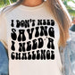 I Dont Need Saving I need A Challenge Svg Files, Svg Tshirt, Png and Svg Sublimation Design, Svg Files For Cricut, Silhouette