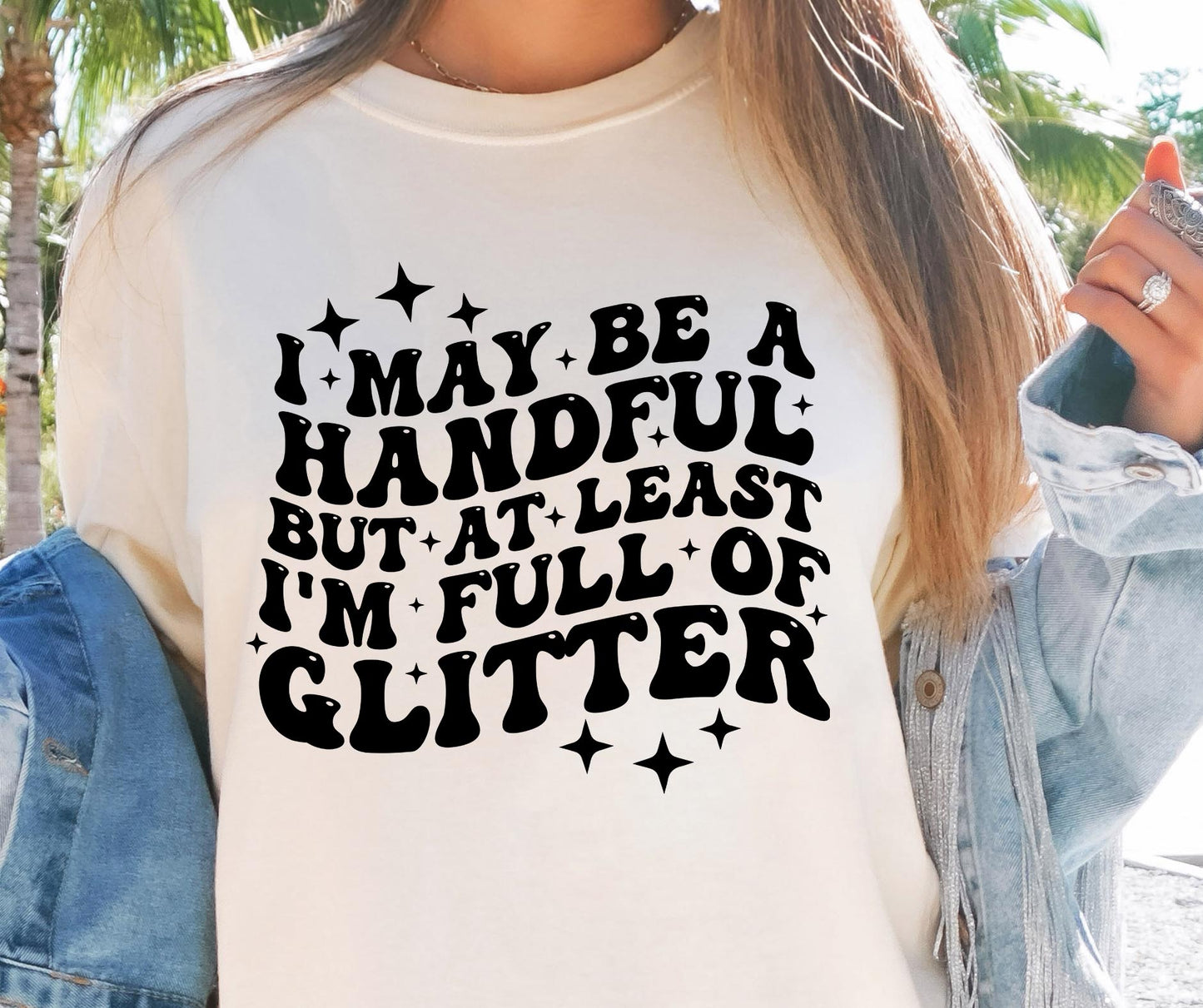 I May Be A Handful But At Least Im Full Of Glitter Svg Files, Svg Tshirt, Png and Svg Sublimation Design, Svg Files For Cricut, Silhouette