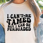 I Cant Be Tamed But I Can Be Persuaded Svg Files, Svg Tshirt, Png and Svg Sublimation Design, Svg Files For Cricut, Silhouette