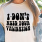 I Dont Need Your Validation Svg Files, Svg Tshirt, Png and Svg Sublimation Design, Svg Files For Cricut, Silhouette