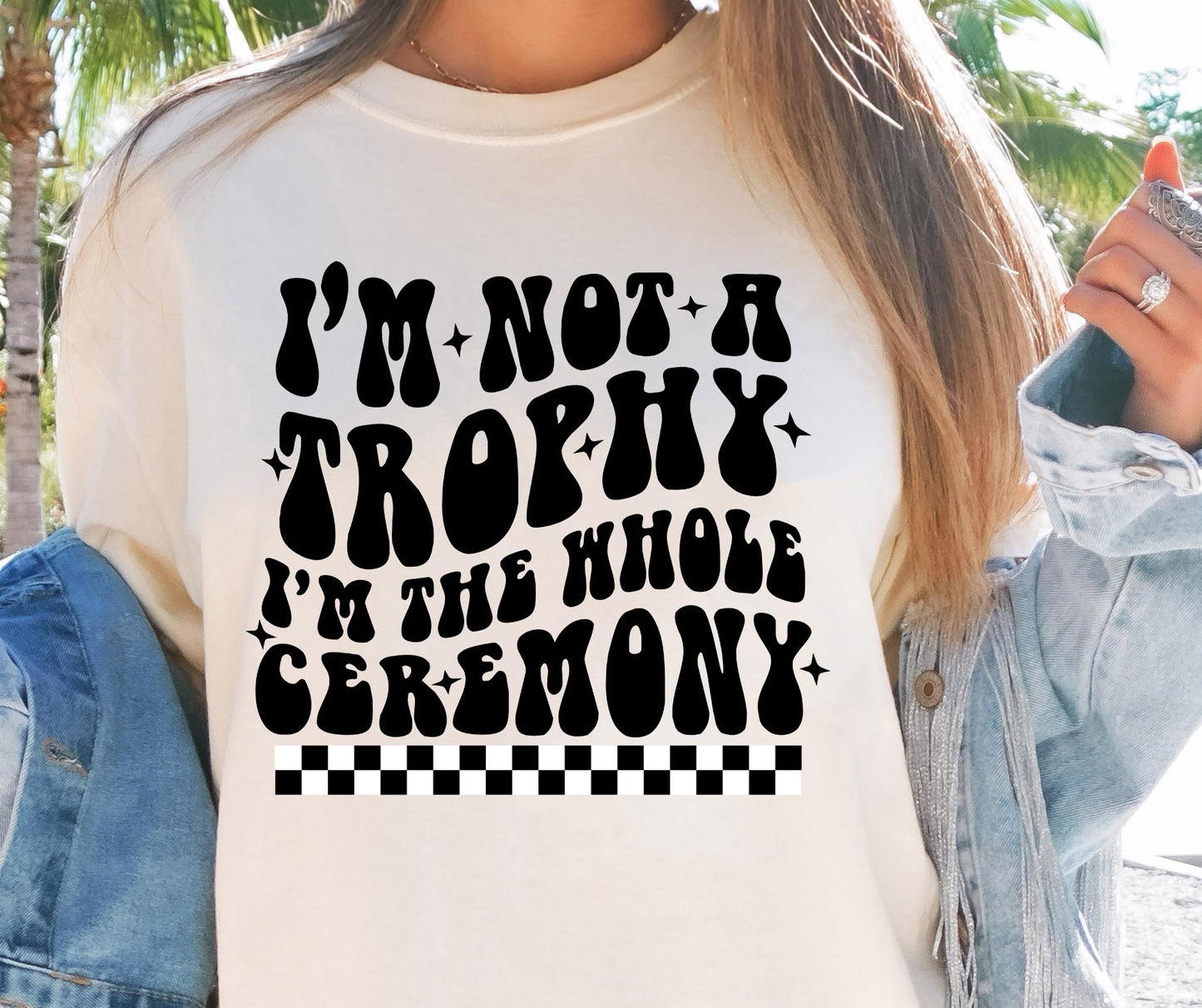 Im Not A Trophy Im The Whole Ceremony Svg Files, Svg Tshirt, Png and Svg Sublimation Design, Svg Files For Cricut, Silhouette