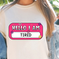 Sublimation PNG Sublimation PNG - Hello I Am Tired Name Tag T-shirt PNG Design, Sublimation Tee Motivational Digital Download PNG File, Commercial Use (1)-Tumblerwrapdesigns