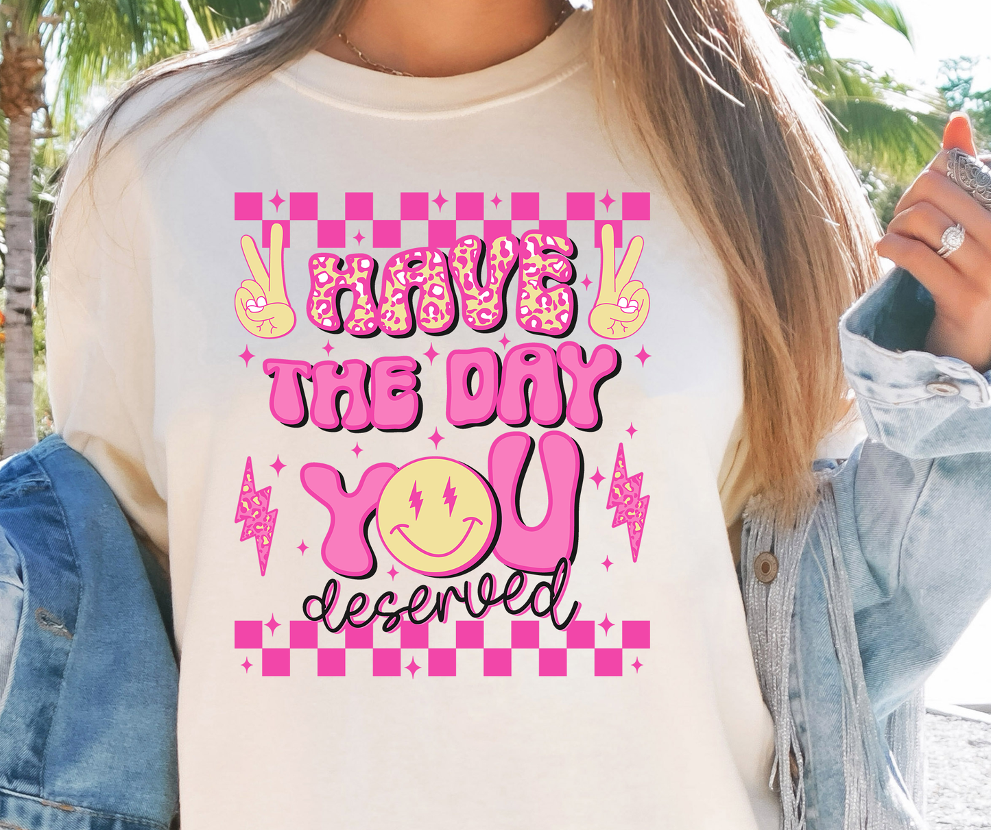 Have The Day You Deserve Rainbow T-shirt PNG Design,  Sublimation Tee Motivational Digital Download PNG File, Commercial Use