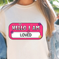 Sublimation PNG Sublimation PNG - Hello I Am Loved Name Tag T-shirt PNG Design, Sublimation Tee Motivational Digital Download PNG File, Commercial Use-Tumblerwrapdesigns