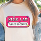 Sublimation PNG Sublimation PNG - Hello I Am Fueled By Coffee T-shirt PNG Design, Sublimation Tee Motivational Digital Download PNG File, Commercial Use-Tumblerwrapdesigns